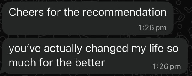 Tommy's message: 'Cheers for the recommendation. You've actually changed my life so much for the better'